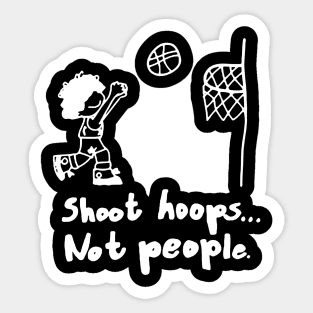 Shoot Hoops Not People Sticker